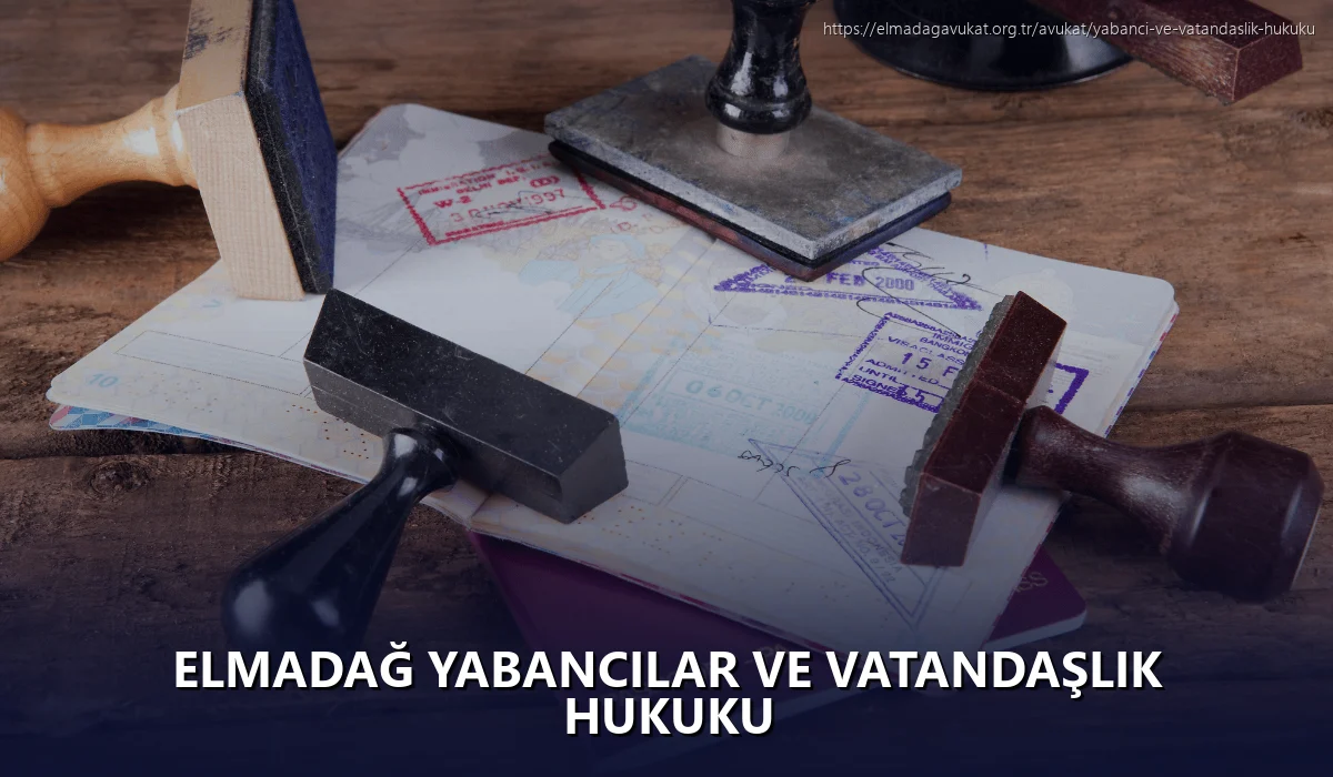 Elmadağ Yabancılar ve Vatandaşlık Hukuku